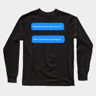 Well I guess this is growing up Long Sleeve T-Shirt